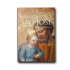 CONSAGRACAO A SAO JOSE - AS GLORIAS DE NOSSO PAI ESPIRITUAL