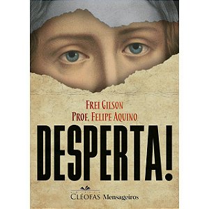 DESPERTA! - FREI GILSON/PROFESSOR FELIPE AQUINO