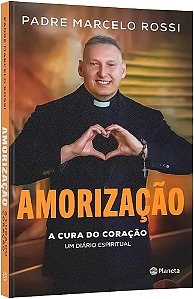 AMORIZAÇÃO : A CURA DO CORAÇÃO : UM DIARIO ESPIRITUAL