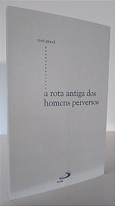 A ROTA ANTIGA DOS HOMENS PERVERSOS - Autor: René Girard
