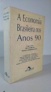 A ECONOMIA BRASILEIRA NOS ANOS 90 - Organizadores: Fabio Giambiagi e Maurício Moreira