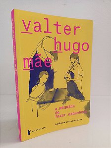 A máquina de fazer espanhóis - Autor: Valter Hugo Mãe