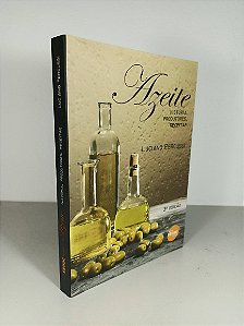 Azeite - História, Produtores, Receitas - Luciano Percussi