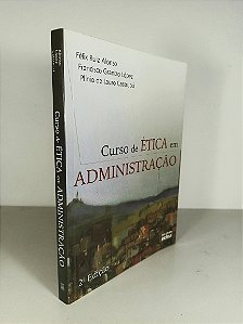 Curso de Ética em Administração - Félix Ruiz Alonso - Francisco Granizo López - Plínio de Lauro Castucci