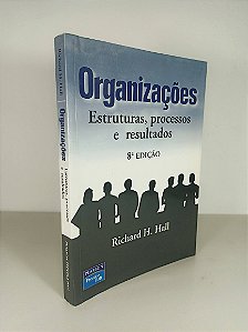 Organizações Estruturas, processos e resultados - Richard H. Hall