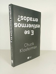 E Se Estivermos  Errados - Chuck Klosterman