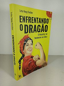Enfrentando O Dragão - o Despertar do Feminismo na China - Leta Hong Fincher