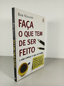 Faça O Que Tem De Ser Feito  E Não Apenas O Que Lhe Pedem - Bob Nelson