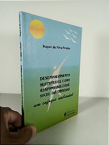 Desenvolvimento Sustentável como Responsabilidade Social das Empresas  - Raquel da Silva Pereira