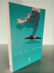 Coragem - Substantivo Feminino - Autora: Flávia Campos