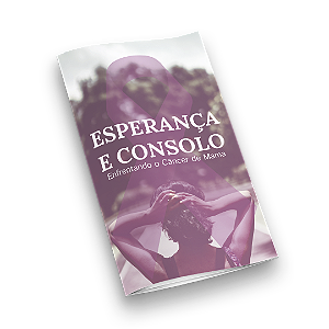 Esperança e Consolo –  Enfrentando o Câncer de Mama - Livrete