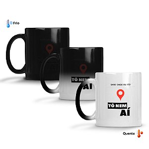 Caneca Mágica Sabe Onde Eu To Nem Ai