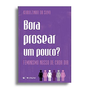 Bora prosear um pouco? Feminismo nosso de cada dia