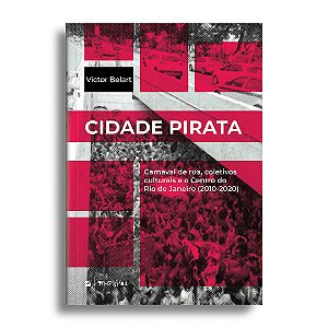 Cidade Pirata: carnaval de rua, coletivos culturais e o Centro do Rio de Janeiro (2010-2020)