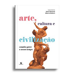 Arte, cultura e civilização: ensaios para o nosso tempo