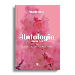 Antologia do meu ser: uma passarela entre o cotidiano e o amor