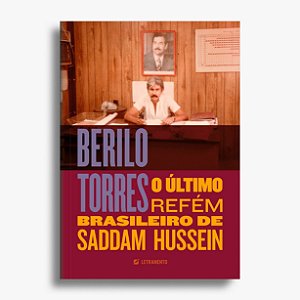 Berilo Torres — o último refém brasileiro de Saddam Hussein