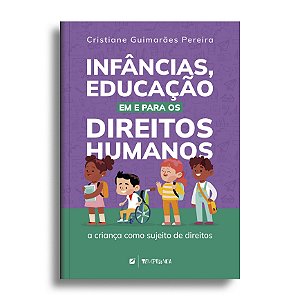 Infâncias, educação em e para os direitos humanos: a criança como sujeito de direitos