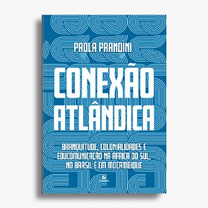 Conexão Atlândica: branquitude, colonialidades e educomunicação na África do Sul, no Brasil e em Moçambique