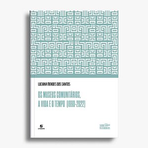 Os museus comunitários, a vida e o tempo (1990-2022)