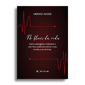 No fluir da vida: diário dialogado, reflexões e homenagens poéticas sobre a sua morte e as minhas
