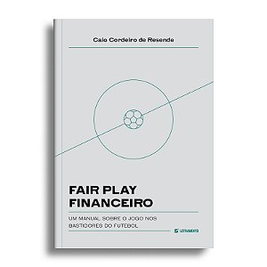 Fair play financeiro: um manual sobre o jogo nos bastidores do futebol