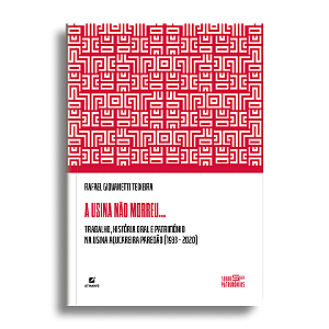 A usina não morreu... – Trabalho, história oral e patrimônio na Usina Açucareira Paredão (1933 – 2020)