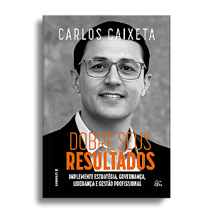 Dobre seus resultados: Implemente estratégia, governança, liderança e gestão profissional