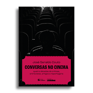Conversas no Cinema: Quatro décadas de críticas, entrevistas, artigos e reportagens