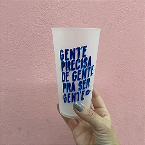 Copo + Cordão  "Gente Precisa de Gente Pra Ser Gente" Translucido