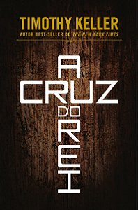 A  Cruz do Rei - Timothy Keller