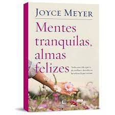 Mentes Tranquilas, Almas Felizes- Joyce Meyer