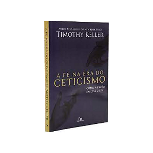 A Fé Na Era Do Ceticismo- Timothy Keller