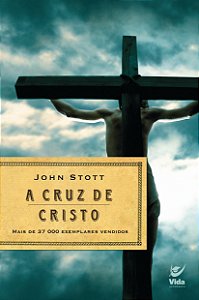A Cruz de Cristo | Qual é o Centro da Fé |  John Stott
