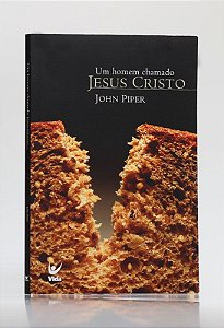 Um Homem Chamado Jesus Cristo | John Piper
