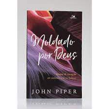 Moldado por Deus | John Piper