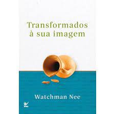 Transformando à sua imagem | Watchman Nee