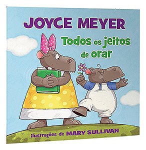 Todos Os Jeitos de Orar | Joyce Meyer