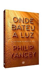 Onde Bateu a Luz - Philip Yancey
