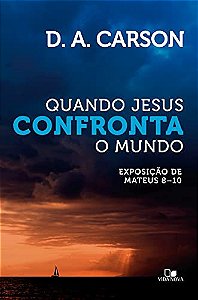 Quando Jesus confronta o mundo | D. A. Carson