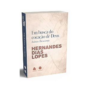Em busca do Coração de Deus | Leituras Devocionais | Hernandes Dias Lopes