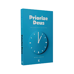 Priorize Deus | Devocionais diários para 366 dias | Michel Simplicio