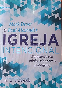 Igreja Intencional - Mark Dever e Paul Alexander