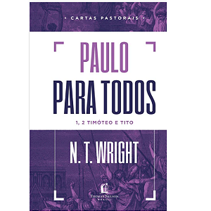 Paulo para Todos - 1,2 Timóteo e Tito - N.T.WRIGHT