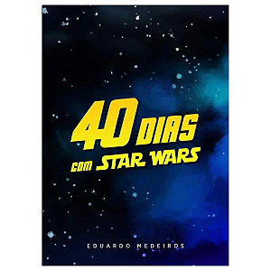 40 Dias com Star Wars -  Eduardo Medeiros