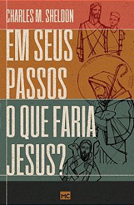 em seus passos o que faria jesus?- Charles m. Sheldon