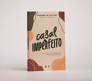 Casal Imperfeito: Retratos de um casamento aperfeiçoado em Deus