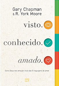visto. conhecido. amado.: Como Deus nos ama por meio das 5 linguagens do amor