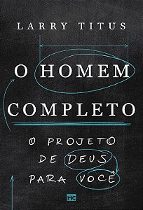 O homem completo: O projeto de Deus para você