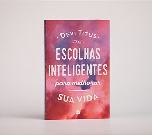 Escolhas Inteligentes para Melhorar a sua Vida | Devi Titus